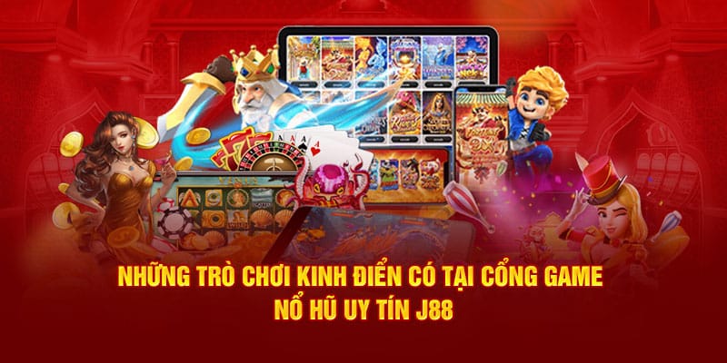 Những trò chơi kinh điển có tại cổng game nổ hũ uy tín J88