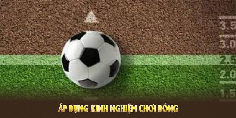 Áp dụng kinh nghiệm chơi bóng nhằm tối ưu khoản đầu tư